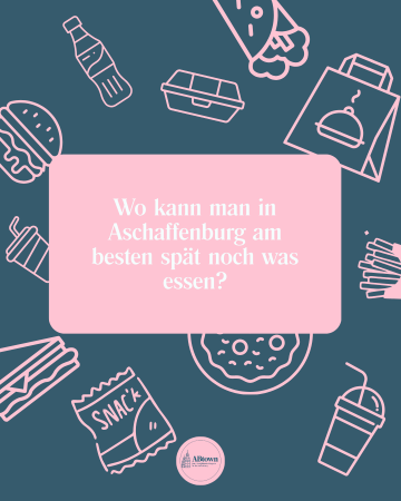 Late-Night-Essen in Aschaffenburg? - ABtown Ladies Aschaffenburg