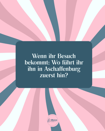 Wenn ihr Besuch bekommt: Wo führt ihr ihn in Aschaffenburg zuerst hin? - ABtown Ladies Aschaffenburg