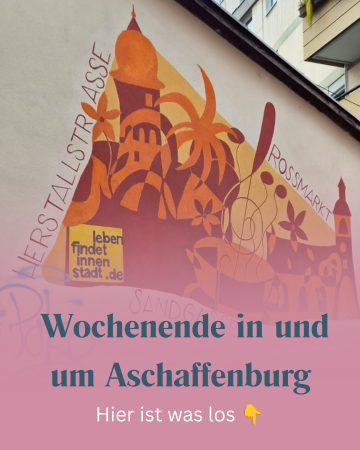Wochenende in & um Aschaffenburg 04.-06. September - ABtown Ladies Aschaffenburg