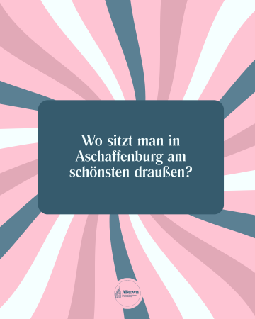 Wo sitzt man in Aschaffenburg am schönsten draußen? - ABtown Ladies Aschaffenburg