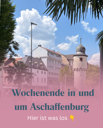 Wochenende in & um Aschaffenburg 21.-23. August - ABtown Ladies Aschaffenburg
